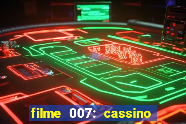 filme 007: cassino royale completo dublado